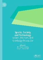 Sports, society, and technology : bodies, practices, and knowledge production