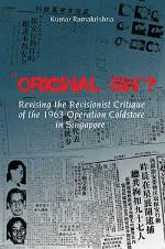 Original Sin? Revising the Revisionist Critique of the 1963 Operation Coldstore in Singapore