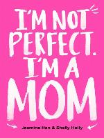 I'm Not Perfect. I'm a Mom.