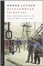 Reensamblar lo social. Una introducción a la teoría del actor-red