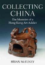 Collecting China: The Memoirs of a Hong Kong Art Addict