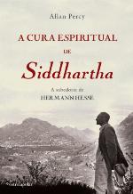 A cura espiritual de Siddhartha : a sabedoria de Hermann Hesse