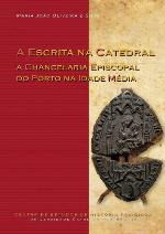 A escrita na catedral : a chancelaria episcopal do Porto na Idade Média