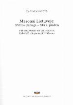 Masonai Lietuvoje : XVIII a. pabaiga - XIX a. pradžia = Freemasonry in Lithuania : end of 18th - beginning of 19th century