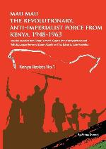Mau Mau the Revolutionary, Anti-Imperialist Force from Kenya: 1948-1963 (1) (Kenya Resists)