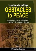 Understanding obstacles to peace : actors, interests, and strategies in Africa's Great Lakes region