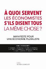 À quoi servent les économistes s'ils disent tous la même chose? : manifeste pour une économie pluraliste