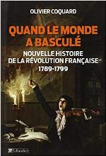 Quand le monde a basculé. Nouvelle histoire de la Révolution française, 1789-1799