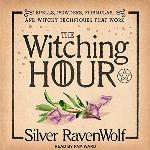 The Witching Hour: Spells, Powders, Formulas, and Witchy Techniques That Work