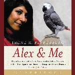 Alex &amp; Me: How a Scientist and a Parrot Discovered a Hidden World of Animal Intelligenceand Formed a Deep Bond in the Process