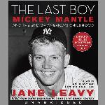 The Last Boy: Mickey Mantle and the End of America's Childhood