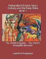Pedophilia &amp; Empire: Satan Sodomy and the Deep State Book 2: The United Kingdom &ndash; The World&rsquo;s Pedophilia Epicenter (PRINT Pedophilia &amp; Empire)
