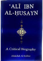 Ali Ibn Al-Husayn: A Critical Biography