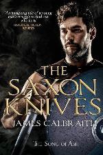 The Saxon Knives: an epic of the Dark Age (The Song of Britain)