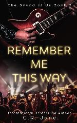 Remember Me This Way: A Contemporary Rockstar Romance (Sound of Us)