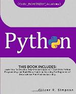 PYTHON: This Book Includes: Learn How To Develop Programs And Apps In 7 Days With Python Programming And Start Deep Hands-on Learning For Beginners of Data Science And Machine Learning.