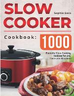The Slow Cooker Cookbook: 1000 Flavorful Slow Cooking Recipes for Any Taste and Occasion