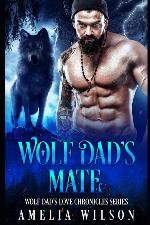 Wolf Dad&rsquo;s Mate: Wolf Shifter Paranormal Romance (Wolf Dad&rsquo;s Love Chronicles Series)