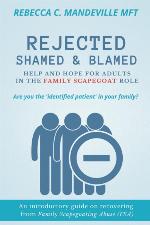 Rejected, Shamed, and Blamed: Help and Hope for Adults in the Family Scapegoat Role