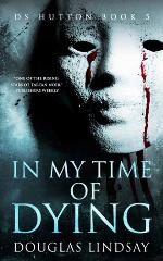 In My Time Of Dying: DS Hutton Book 5 (DS Thomas Hutton Crime Series)
