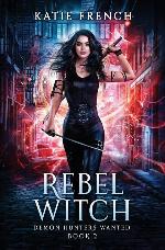 Rebel Witch: A Demon Slayer Urban Fantasy (Demon Hunters Wanted)