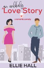 An Unlikely Love Story: A sweet, heartwarming &amp; uplifting romantic comedy (Falling into Happily Ever After Rom Com)