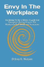 Envy In The Workplace: Try Being Me for a Week; A Guide For Youngsters Facing Envy In The Workplace By Friends and Associates