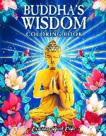 Buddha's Wisdom Coloring Book: An Adult Coloring Book Featuring Beautiful, Zen Inspired Illustrations with Buddha Quotes and Tranquil Phrases for Stress Relief and Relaxation