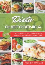 Dieta Chetogenica 2021: Il nuovo Ricettario con 100 Ricette Semplici, Deliziose e Veloci per uno Stile di Vita Sano. (MANUALE ILLUSTRATO) (Italian Edition)
