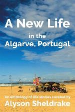A New Life in the Algarve, Portugal: An anthology of life stories (The Algarve Dream Series)