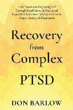 Recovery from Complex PTSD: From Trauma to Regaining Self Through Mindfulness &amp; Emotional Regulation Exercises; Helping Overcome Anger, Anxiety &amp; Depression