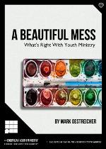 A Beautiful Mess: What's Right With Youth Ministry