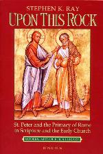 Upon This Rock: St. Peter and the Primacy of Rome in Scripture and the Early Church