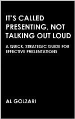 It's Called Presenting, Not Talking Out Loud: A Quick, Strategic Guide for Effective Presentations