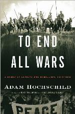 To End All Wars: A Story of Loyalty and Rebellion, 1914-1918