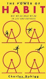 The Power of Habit: Why We Do What We Do in Life and Business
