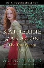 Katherine of Aragon, the True Queen