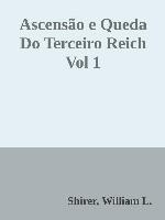 Ascensão e Queda Do Terceiro Reich Vol 1