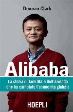Alibaba. La storia di Jack Ma e dell'azienda che ha cambiato l'economia globale