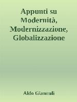 Appunti su Modernità, Modernizzazione, Globalizzazione