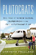 Plutocrats: The Rise of the New Global Super-Rich and the Fall of Everyone Else