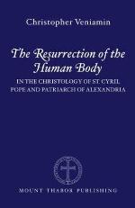 The Resurrection of the Human Body: In the Christology of St. Cyril of Alexandria