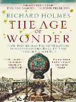 The Age of Wonder How the Romantic Generation Discovered the Beauty and Terror of Science