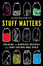 Stuff Matters: Exploring the Marvelous Materials That Shape Our Man-Made World