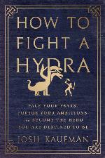 How to Fight a Hydra_ Face Your - Josh Kaufman