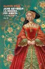 Jane Seymour. La regina più amata