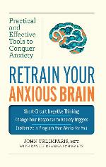 Retrain Your Anxious Brain: Practical and Effective Tools to Conquer Anxiety