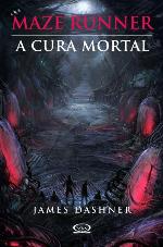 A Cura Mortal - Maze Runner - Vol.3