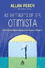 As vantagens de ser otimista: Um kit de sobrevivência para tempos difíceis