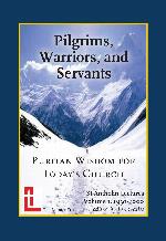Pilgrims, Warriors, and Servants: Puritan Wisdom for Today's Church